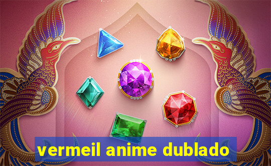 vermeil anime dublado